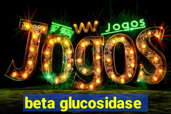 beta glucosidase